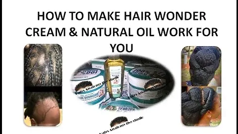 How To Make Hair Wonder Cream and Oil Work for You